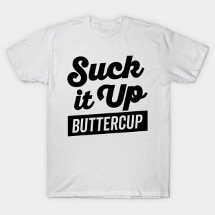 Suck It Up Buttercup T-Shirt